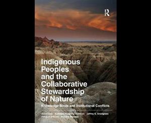 Indigenous Peoples and the Collaborative Stewardship of Nature  Knowledge Binds and Institutional Conflicts