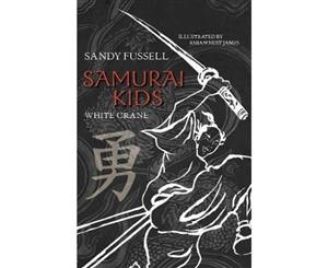 Samurai Kids  White Crane  Samurai Kids Series  Book 1