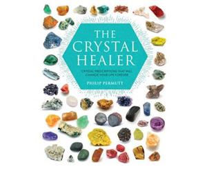 The Crystal Healer  Crystal Prescriptions That Will Change Your Life Forever