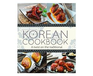 A Twist On The Traditional Korean Cookbook by Chung Jae Lee