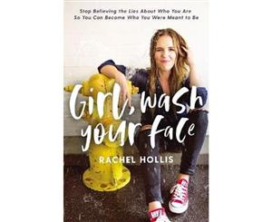 Girl Wash Your Face  Stop Believing The Lies About Who You Are So You Can Become Who You Were Meant To Be