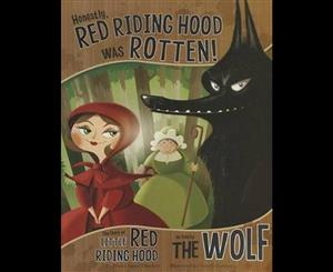 Honestly Red Riding Hood Was Rotten!  The Story of Little Red Riding Hood as Told by the Wolf