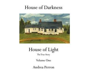 House of Darkness House of Light  The True Story Volume One