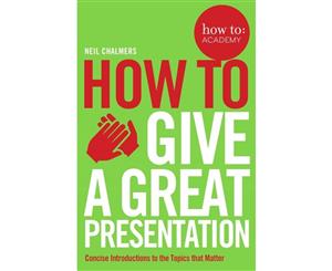 How to Give a Great Presentation