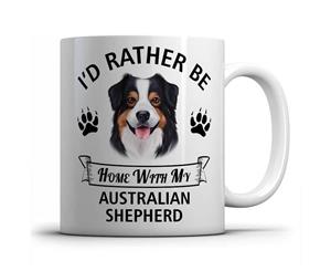 I'd rather be home with my Australian Shepherd Mug