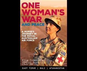 One Woman's War and Peace  A Nurse's Journey Through the Royal Australian Air Force