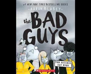 The Bad Guys in the Baddest Day Ever