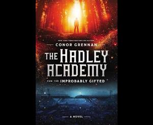 The Hadley Academy For The Improbably Gifted  A Novel