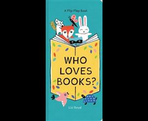 Who Loves Books  A Flip-Flap Book