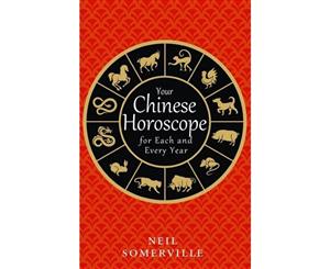 Your Chinese Horoscope For Each And Every Year