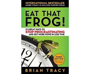 Eat That Frog! 21 Great Ways to Stop Procrastinating and Get More Done in Less Time