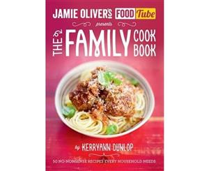 Jamie Oliver's FoodTube  The Family Cookbook  50 No-Nonsense Recipes Every Household Needs