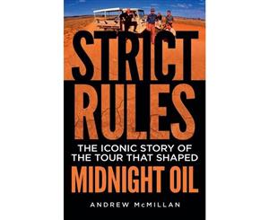 Strict Rules  The Iconic Story Of The Tour That Shaped Midnight Oil