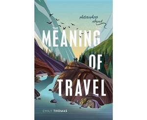 The Meaning of Travel - Hardback