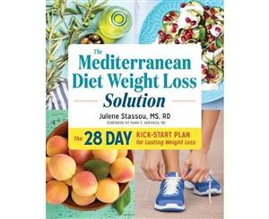 The Mediterranean Diet Weight Loss Solution  The 28-Day Kickstart Plan for Lasting Weight Loss