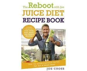 The Reboot with Joe Juice Diet Recipe Book  Over 100 Recipes Inspired by the Film 'Fat Sick & Nearly Dead'