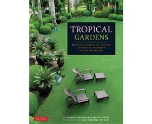 Tropical Gardens  42 Dream Gardens by Leading Landscape Designers in the Phillippines