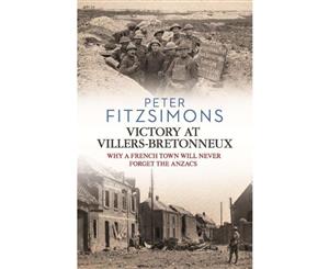 Victory at Villers-Bretonneux  Why a French town will never forget the ANZACs