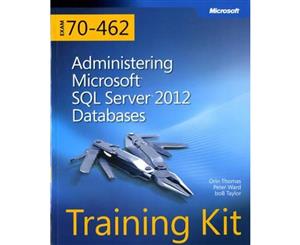 Administering Microsoft (R) SQL Server (R) 2012 Databases  Training Kit (Exam 70-462)