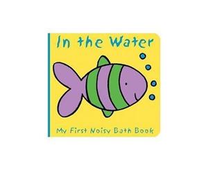 Animals in the Water  My First Noisy Bath Book