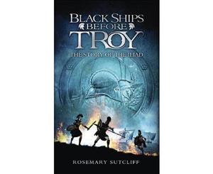 Black Ships Before Troy  The Story of the Iliad