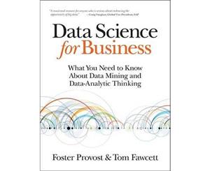 Data Science for Business  What You Need to Know About Data Mining and Data-Analytic Thinking