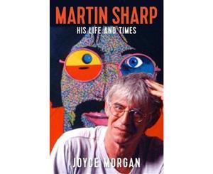 Martin Sharp - His life and times  Longlisted for the 2018 Stella Prize