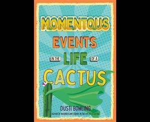 Momentous Events in the Life Of A Cactus