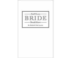 Stuff Every Bride Should Know