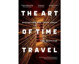 The Art of Time Travel  Historians and Their Craft