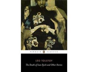 The Death of Ivan Ilyich and Other Stories  The Raid Woodfelling ThreeDeaths Polikushka The Death of Ivan Ilyich After the Ball The Forged Coupon