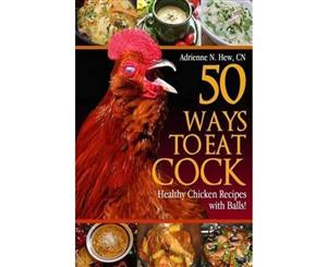 50 Ways to Eat Cock  Healthy Chicken Recipes with Balls!