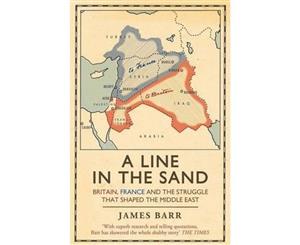 Line in the Sand  Britain France and the struggle that shaped the Middle East