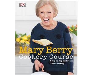 Mary Berry Cookery Course  A Step-by-Step Masterclass in Home Cooking