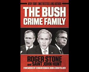 The Bush Crime Family  The Inside Story of an American Dynasty