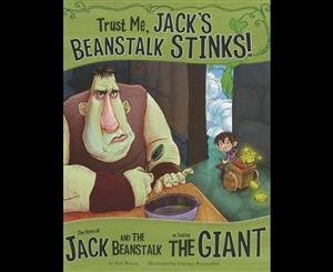 Trust Me Jack's Beanstalk Stinks!  The Story of Jack and the Beanstalk as Told by the Giant