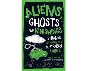 Aliens Ghosts and Vanishings  Strange and Possibly True Australian Stories