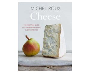 Cheese  The essential guide to cooking with cheese over 100 recipes