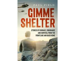 Gimme Shelter  Stories Of Courage Endurance and Survival from the Frontline and Back Home