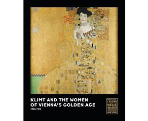 Klimt and the Women of Vienna's Golden Age 1900 1918