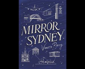 Mirror Sydney  An Atlas of Reflections