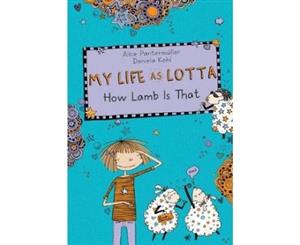 My Life as Lotta How Lamb Is That - Hardback