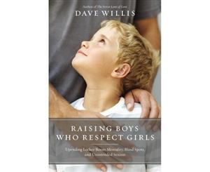 Raising Boys Who Respect Girls - Paperback