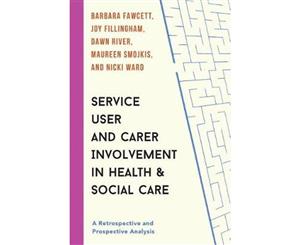 Service User and Carer Involvement in Health and Social Care  A Retrospective and Prospective Analysis