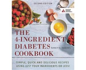 The 4-Ingredient Diabetes Cookbook  Simple Quick and Delicious Recipes Using Just Four Ingredients or Less!