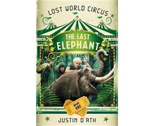 The Last Elephant  Lost World Circus Series  Book 1