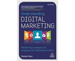 Understanding Digital Marketing  Marketing Strategies for Engaging the Digital Generation  4th Edition