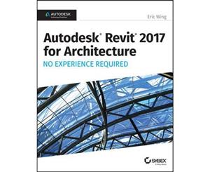 Autodesk Revit 2017 for Architecture  No Experience Required