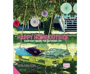 Happy Home Outside  Everyday Magic for Outdoor Life