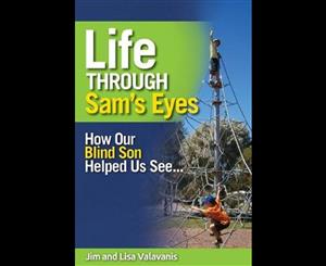 Life Through Sam's Eyes  How Our Blind Son Helped Us See